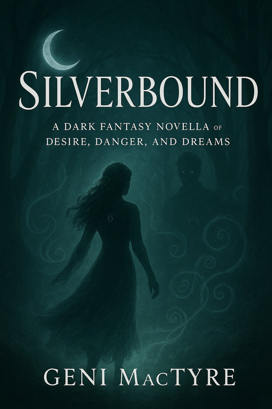 Silverbound: A Dark Fantasy Novella of Desire, Danger, and Dreams By Geni MacTyre